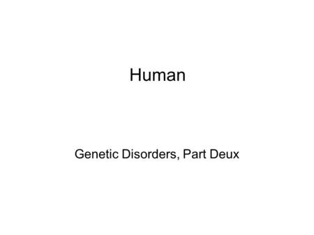 Genetic Disorders, Part Deux