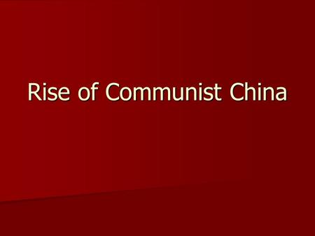 Rise of Communist China. China after Qing Dynasty Last Qing Emperor abdicated in 1912 Last Qing Emperor abdicated in 1912 –Sun Yatsen named leader of.