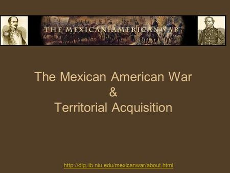 The Mexican American War & Territorial Acquisition