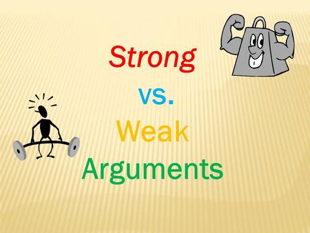 Strong vs. Weak Arguments.