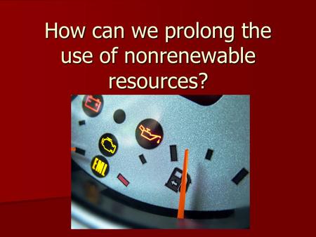 How can we prolong the use of nonrenewable resources?