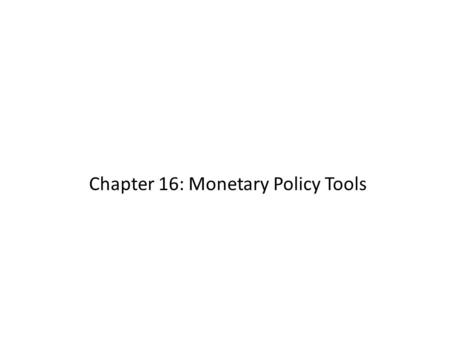 Chapter 16: Monetary Policy Tools. 1. The Federal Funds Market and Reserves Central banks have three primary tools for influencing the money supply Money.