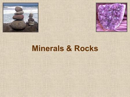 Minerals & Rocks.