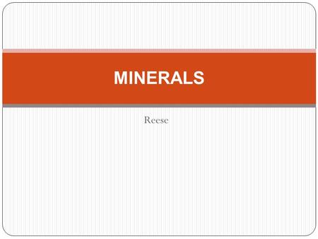 Reese MINERALS. How do they form Minerals form when molten materials cools and hardens inside the Earth or on the surface. Sometimes minerals from when.