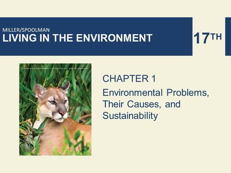 LIVING IN THE ENVIRONMENT 17 TH MILLER/SPOOLMAN CHAPTER 1 Environmental Problems, Their Causes, and Sustainability.