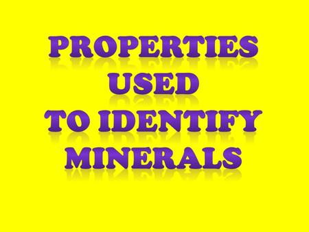 Remember! Rarely is a mineral identified by a single property.