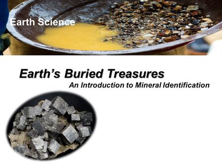 Earth’s Buried Treasures An Introduction to Mineral Identification Earth Science.