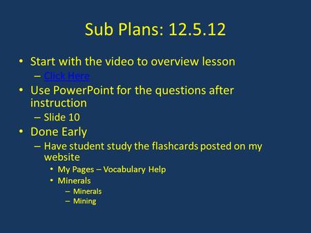 Sub Plans: 12.5.12 Start with the video to overview lesson – Click Here Click Here Use PowerPoint for the questions after instruction – Slide 10 Done Early.