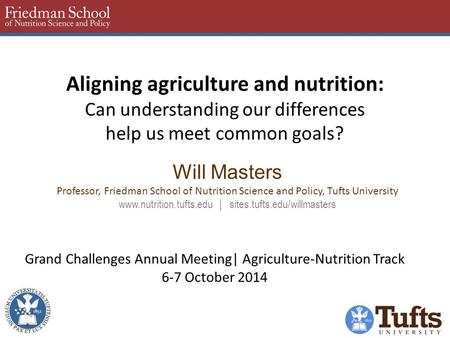 Aligning agriculture and nutrition: Can understanding our differences help us meet common goals? Will Masters Professor, Friedman School of Nutrition Science.