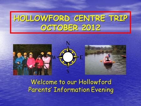 HOLLOWFORD CENTRE TRIP OCTOBER 2012 Welcome to our Hollowford Parents’ Information Evening.