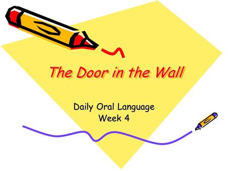 The Door in the Wall Daily Oral Language Week 4. Sentence 1 Underline the adjective phrase. Double underline the noun it modifies. even though raw winds.