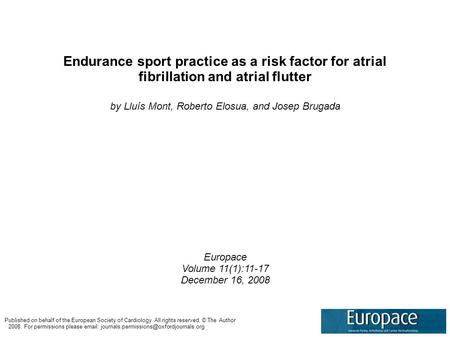Endurance sport practice as a risk factor for atrial fibrillation and atrial flutter by Lluís Mont, Roberto Elosua, and Josep Brugada Europace Volume 11(1):11-17.