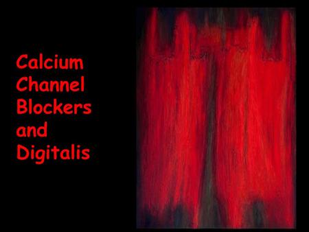 Calcium Channel Blockers and Digitalis. Dig Ca Channel Blockers.