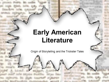 Early American Literature Origin of Storytelling and the Trickster Tales.