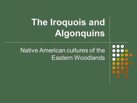 The Iroquois and Algonquins Native American cultures of the Eastern Woodlands.