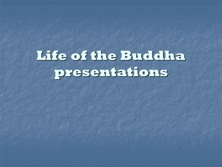 Life of the Buddha presentations. Birth  Some stories tell of the Buddha’s miraculous conception, when his mother Mahamaya dreamed that Gotama entered.