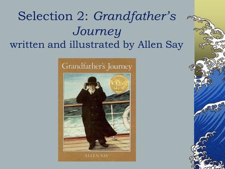 Selection 2: Grandfather’s Journey written and illustrated by Allen Say.