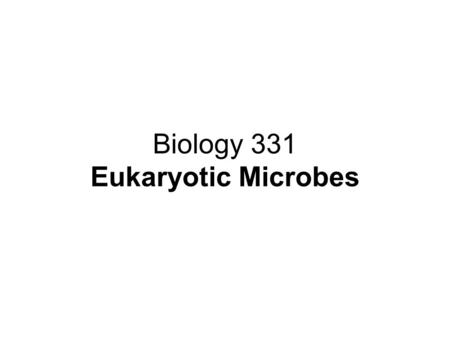 Biology 331 Eukaryotic Microbes. Eukaryotic Groups With Microbes Algae - many chlorophylls, few pathogens Fungi - structure groups, many pathogens.