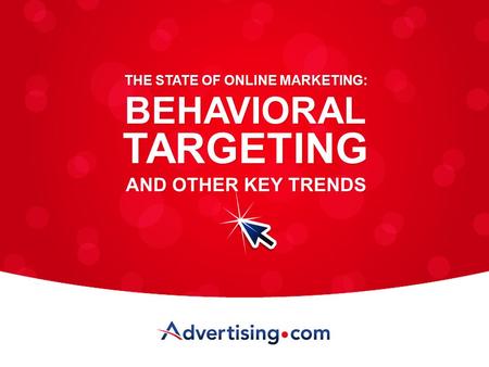 1 TARGETING BEHAVIORAL THE STATE OF ONLINE MARKETING: AND OTHER KEY TRENDS.