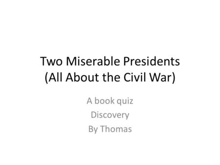 Two Miserable Presidents (All About the Civil War)