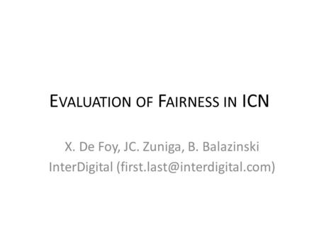 E VALUATION OF F AIRNESS IN ICN X. De Foy, JC. Zuniga, B. Balazinski InterDigital