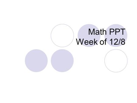 Math PPT Week of 12/8.