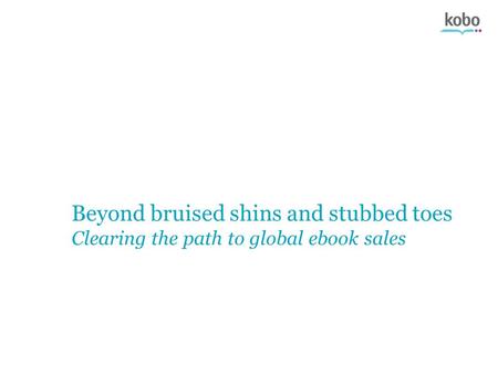Beyond bruised shins and stubbed toes Clearing the path to global ebook sales.