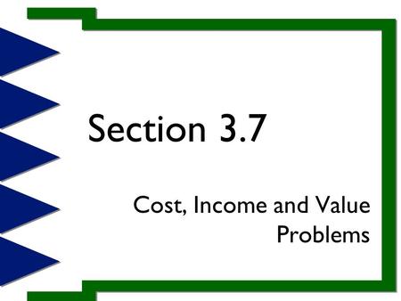 Section 3.7 Cost, Income and Value Problems. Example 1 Tickets for the senior class pay cost $6 for adults and $3 for students. A total of 846 tickets.