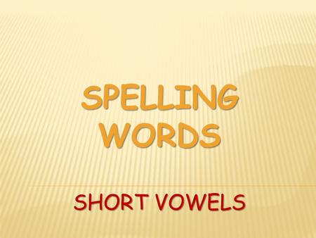 SPELLING WORDS SHORT VOWELS.  damage  gentle  injury  palace  cottage  honesty  mustard  legend  clumsy  message  modify  ruffle  glimpse.