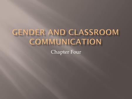 Chapter Four.  Sex and Gender are two different things  Sex is  a biological designation  Gender is  Social psychological behavior.