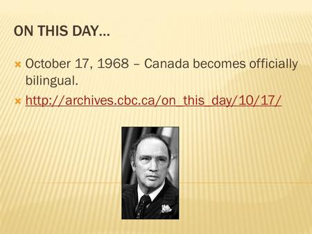 ON THIS DAY…  October 17, 1968 – Canada becomes officially bilingual. 