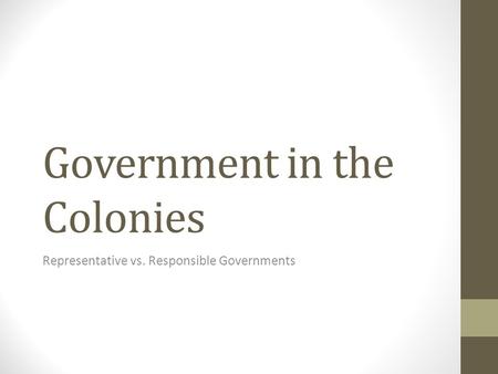 Government in the Colonies Representative vs. Responsible Governments.