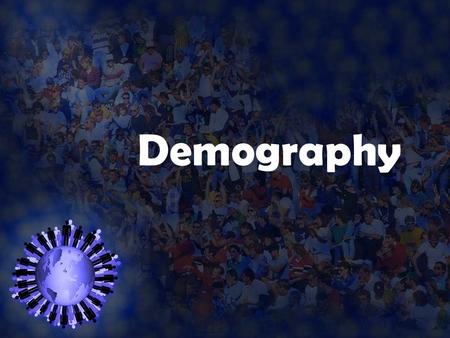 Demography. What is Demography? The study of human population  Birth rate  Death rate  Immigration  Emigration  Population growth rate  Natural.
