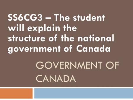 ELEMENTS Describe the structure of the Canadian government as a constitutional monarchy, a parliamentary democracy and a federation, distinguishing.