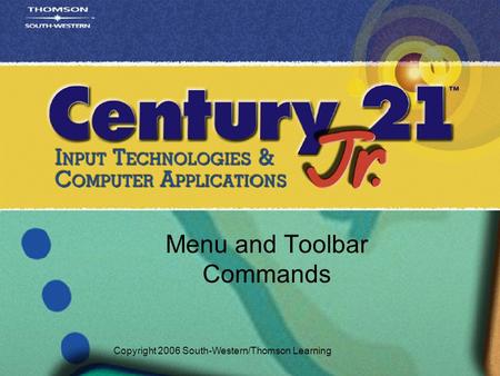 Menu and Toolbar Commands Copyright 2006 South-Western/Thomson Learning.