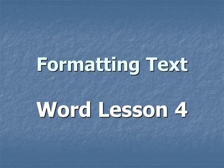 Formatting Text Word Lesson 4. Formatting Text Changing appearance of text Changing appearance of text Shape, size, type Shape, size, type On Home tab.