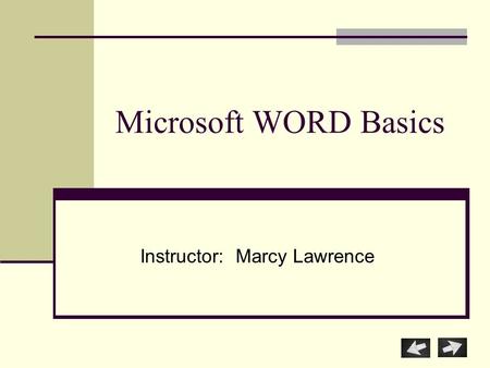 Microsoft WORD Basics Instructor: Marcy Lawrence.
