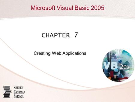 Microsoft Visual Basic 2005 CHAPTER 7 Creating Web Applications.