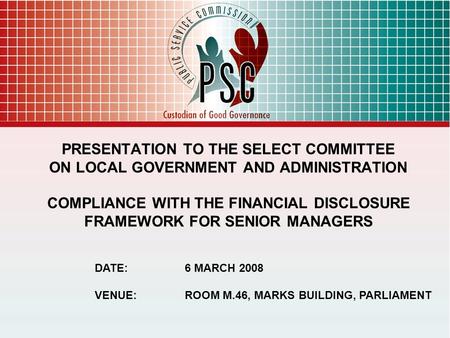 PRESENTATION TO THE SELECT COMMITTEE ON LOCAL GOVERNMENT AND ADMINISTRATION COMPLIANCE WITH THE FINANCIAL DISCLOSURE FRAMEWORK FOR SENIOR MANAGERS DATE:6.