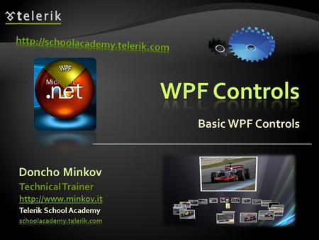 Basic WPF Controls Doncho Minkov Telerik School Academy schoolacademy.telerik.com Technical Trainer