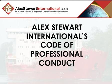 ALEX STEWART INTERNATIONAL’S CODE OF PROFESSIONAL CONDUCT.