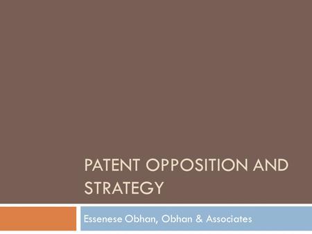 PATENT OPPOSITION AND STRATEGY Essenese Obhan, Obhan & Associates.