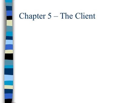 Chapter 5 – The Client. Definition of the Client n Differences between Internal and External Clients.