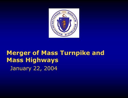 Merger of Mass Turnpike and Mass Highways January 22, 2004.