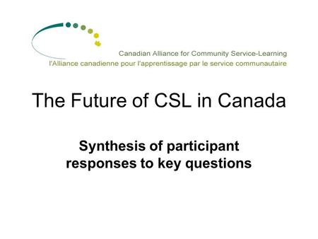 The Future of CSL in Canada Synthesis of participant responses to key questions.