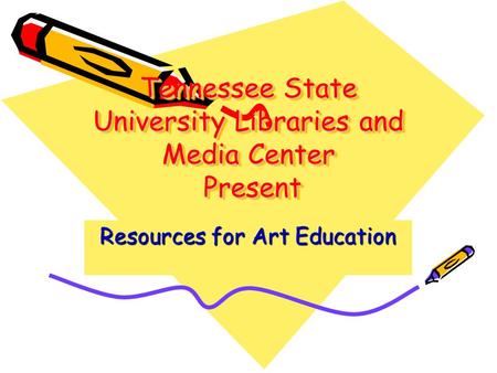 Tennessee State University Libraries and Media Center Present Resources for Art Education.