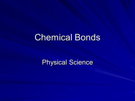 Chemical Bonds Physical Science. Valence Electrons Electrons found in the last shell, orbital or energy level Code :  1,2,3,4,5,6,7,8  “A” columns.