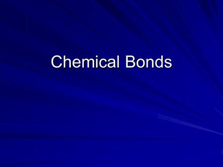 Chemical Bonds. 2 Types of Chemical Bonds 1. Ionic 2. Covalent.