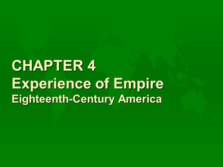 CHAPTER 4 Experience of Empire Eighteenth-Century America.
