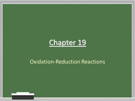 Chapter 19 Oxidation-Reduction Reactions. Section 1: Oxidation and Reduction Standard 3.g.: – Students know how to identify reactions that involve oxidation.